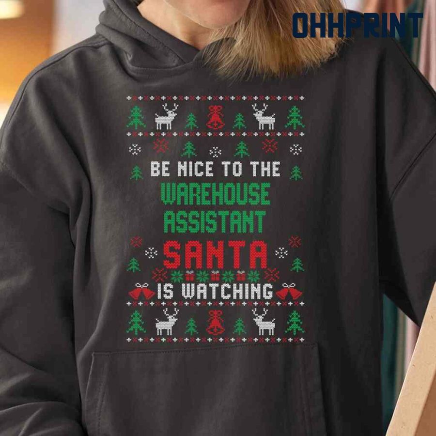 Be Nice To The Warehouse Assistant Santa Is Watching Ugly Christmas Tshirts Black