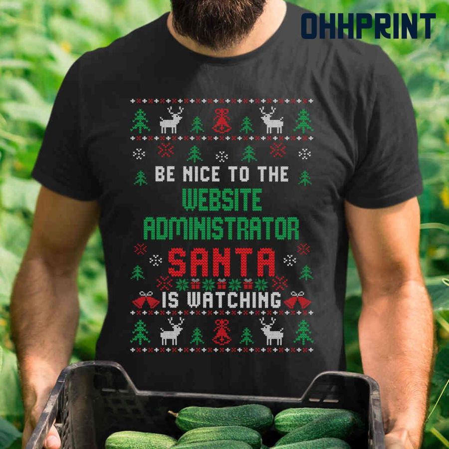 Be Nice To The Website Administrator Santa Is Watching Ugly Christmas Tshirts Black