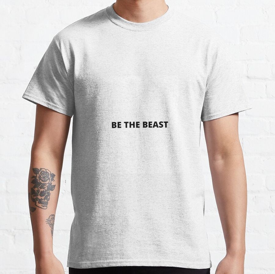 Be The Beast  Classic T-Shirt