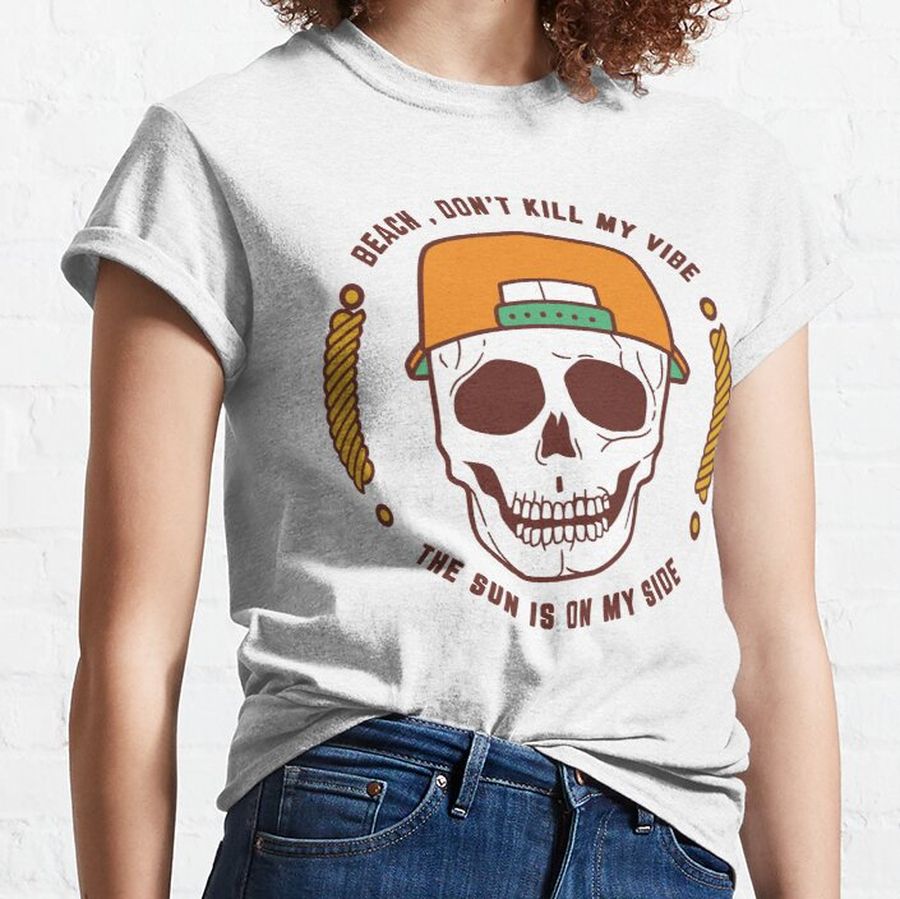 beach don't kill my vibe, the sun is on my side,vintage skeleton Classic T-Shirt