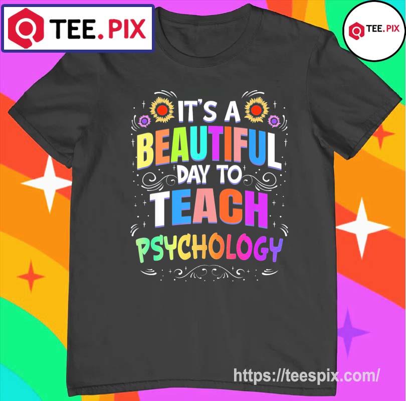 Beautiful Day To Teach Psychology – Psychology Teacher Shirt