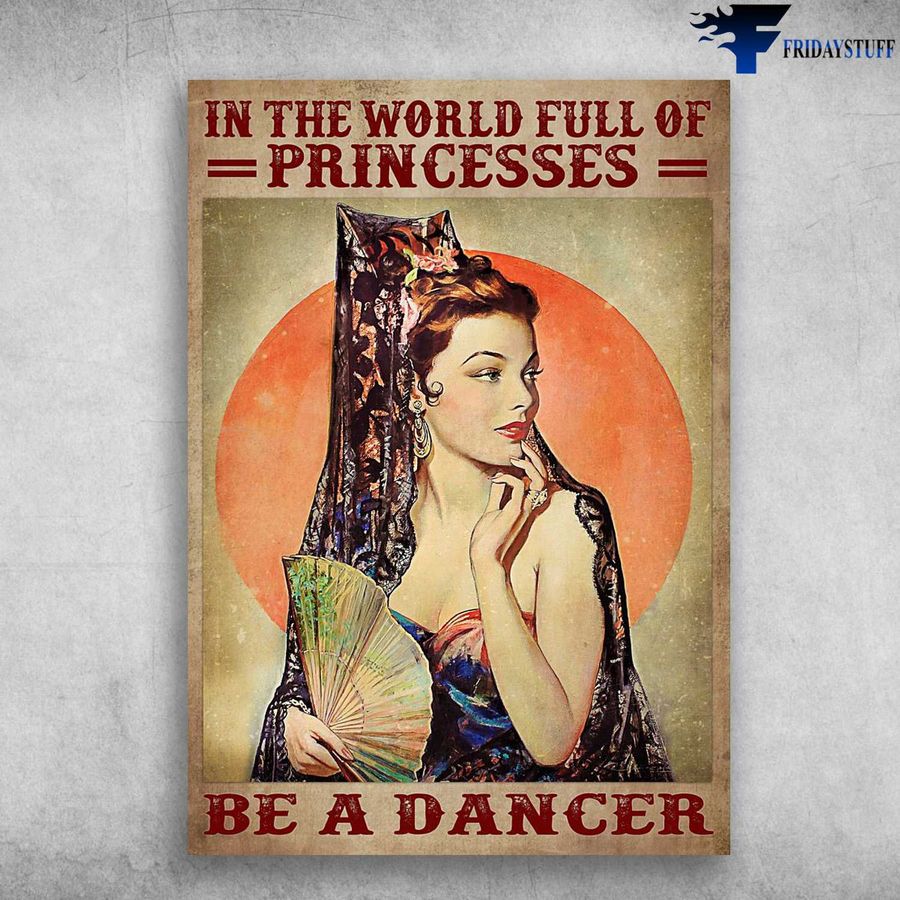 Beautiful Girl, Dancer Poster, In The World Full Of Princesses, Be A Dancer Poster