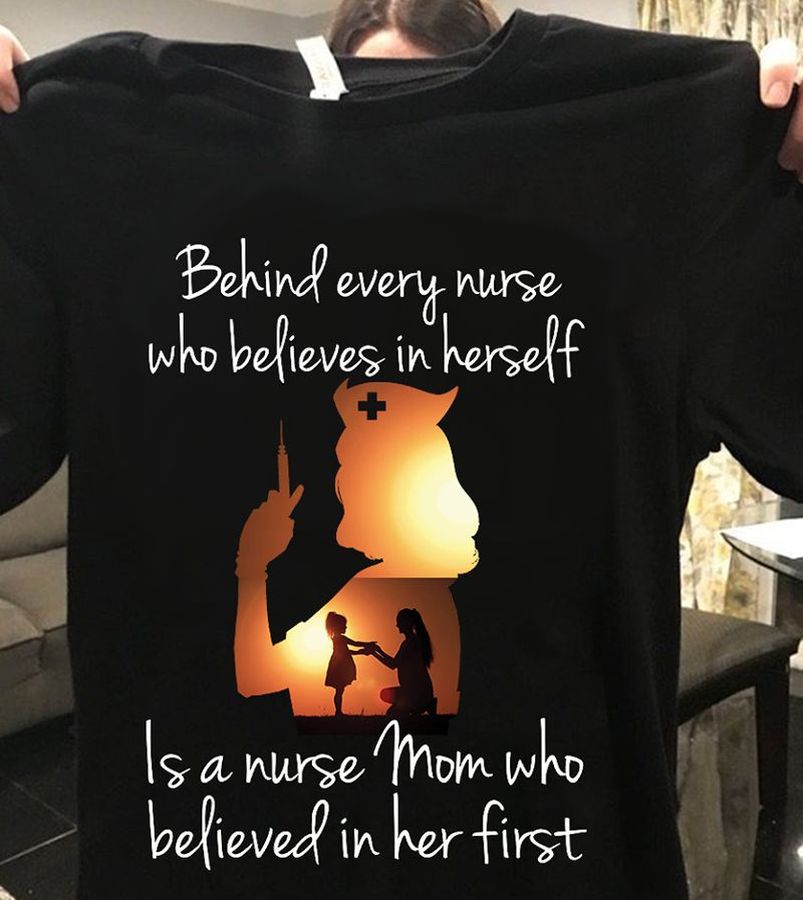 Behind Every Nurse Who Believes In Herself T Shirt Black A5 22cpe Plus Size
