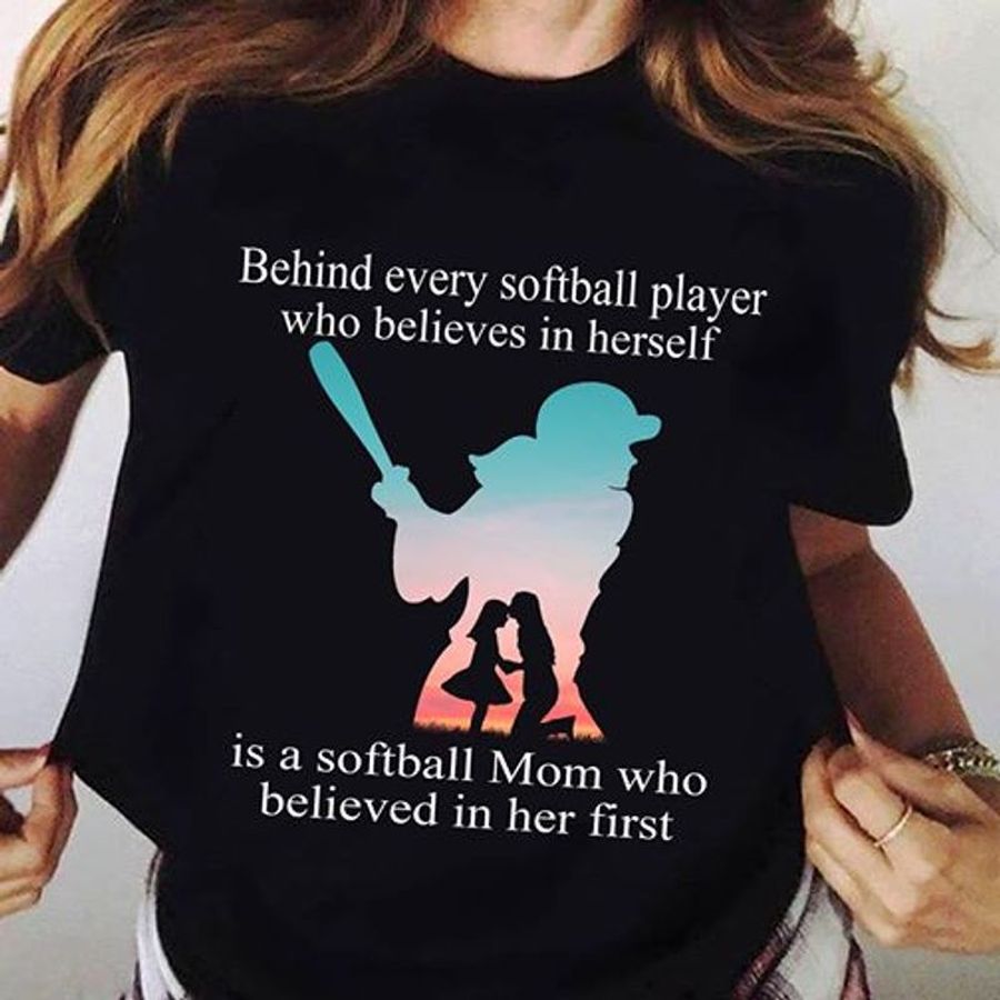 Behind Every Sofiball Player Who Belives In Herself Is A Softball Mom Who Belived In Her First T Shirt Black B1 Qdrpl All Sizes