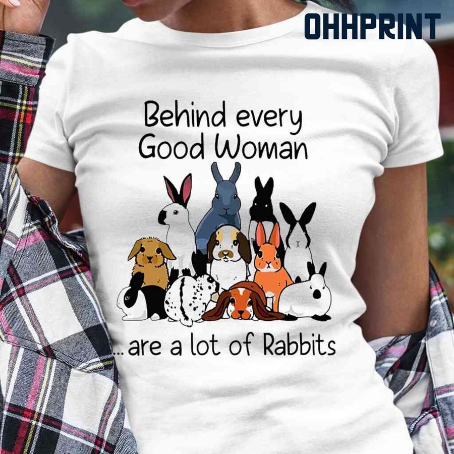 Behind Every Woman Are A Lot Of Rabbits Tshirts White