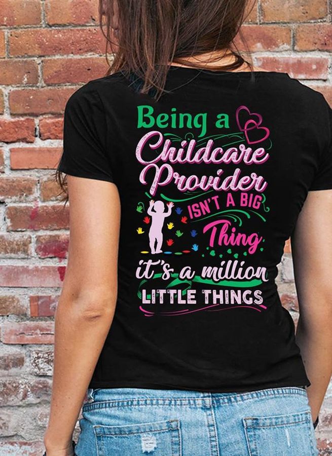 Being A Childcare Provider Provider Isnt A Big Thing It Is A Million Little Things T Shirt Black B1 Uu5og All Sizes
