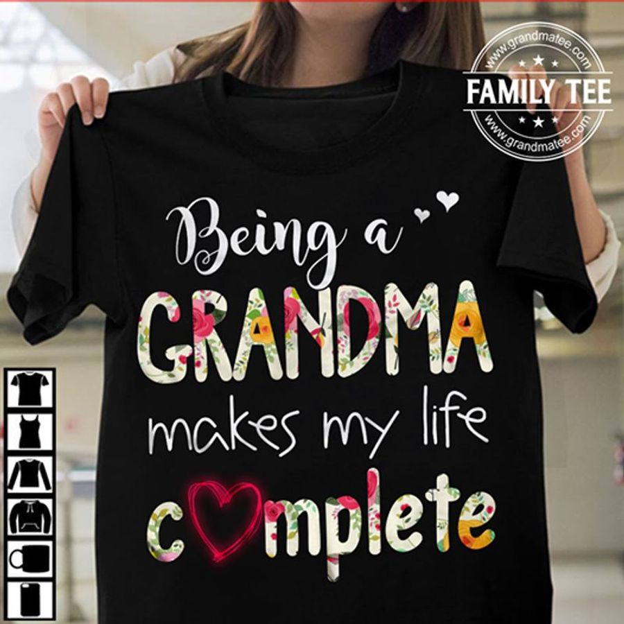 Being A Grandma Makes My Life Complete T Shirt Black A5 Qfg6h All Sizes