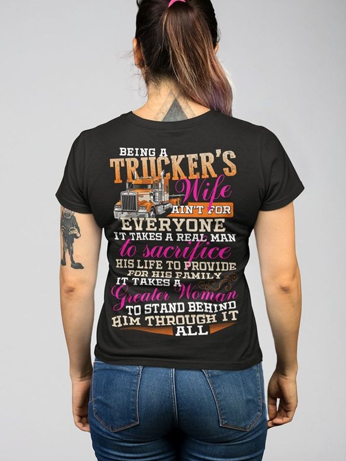 Being A Truckers Wife Aint For Everybody It Takes A Real Man To Sacrifice His Life To Provide For His Family T Shirt Black A3 K1lnj Plus Size