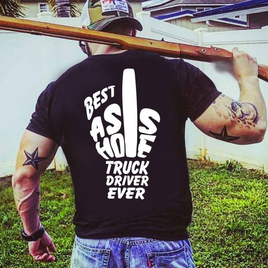 Best Ass Hole Truck Driver Ever T Shirt Black B8 Wejc2 All Sizes