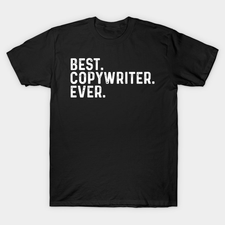 Best Copywriter Ever T-shirt, Hoodie, SweatShirt, Long Sleeve