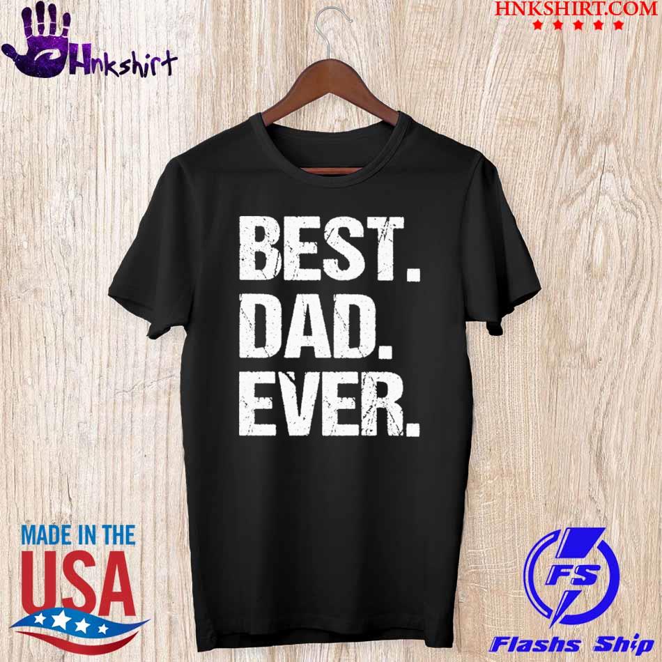Best Dad ever shirt