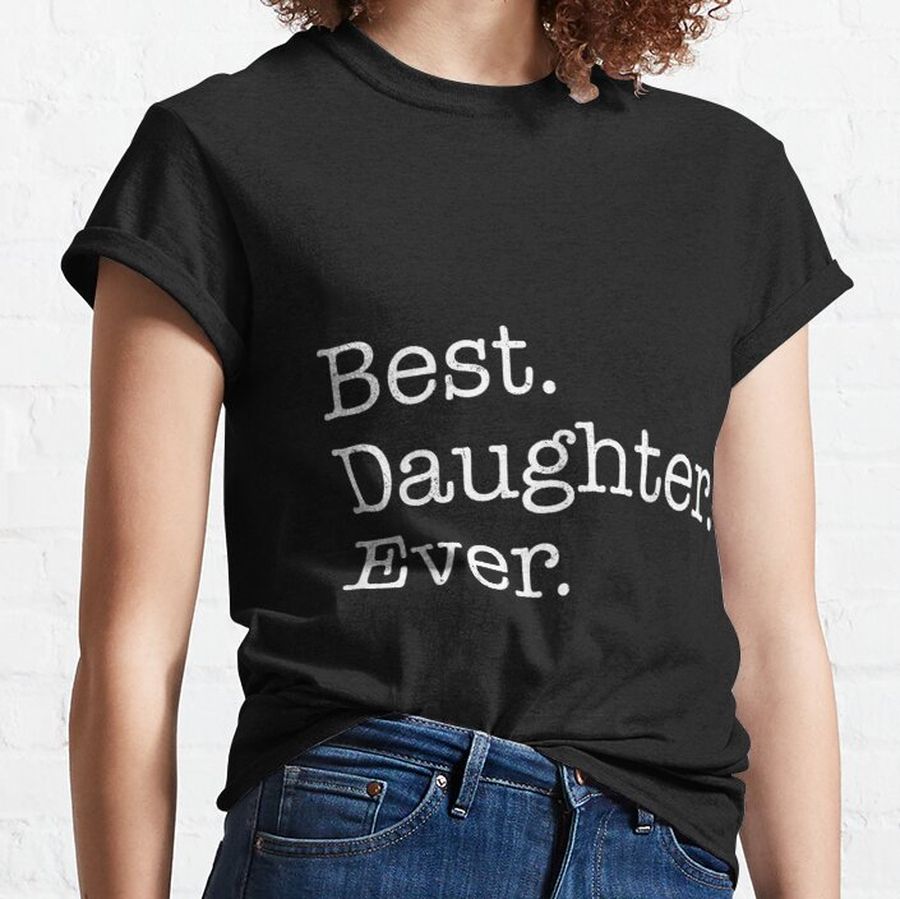 Best Daughter Ever Classic T-Shirt