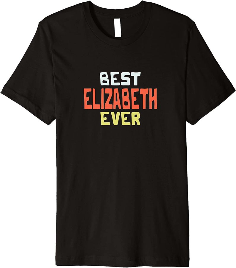 Best Elizabeth Ever Personalized Name Custom Nickname Premium