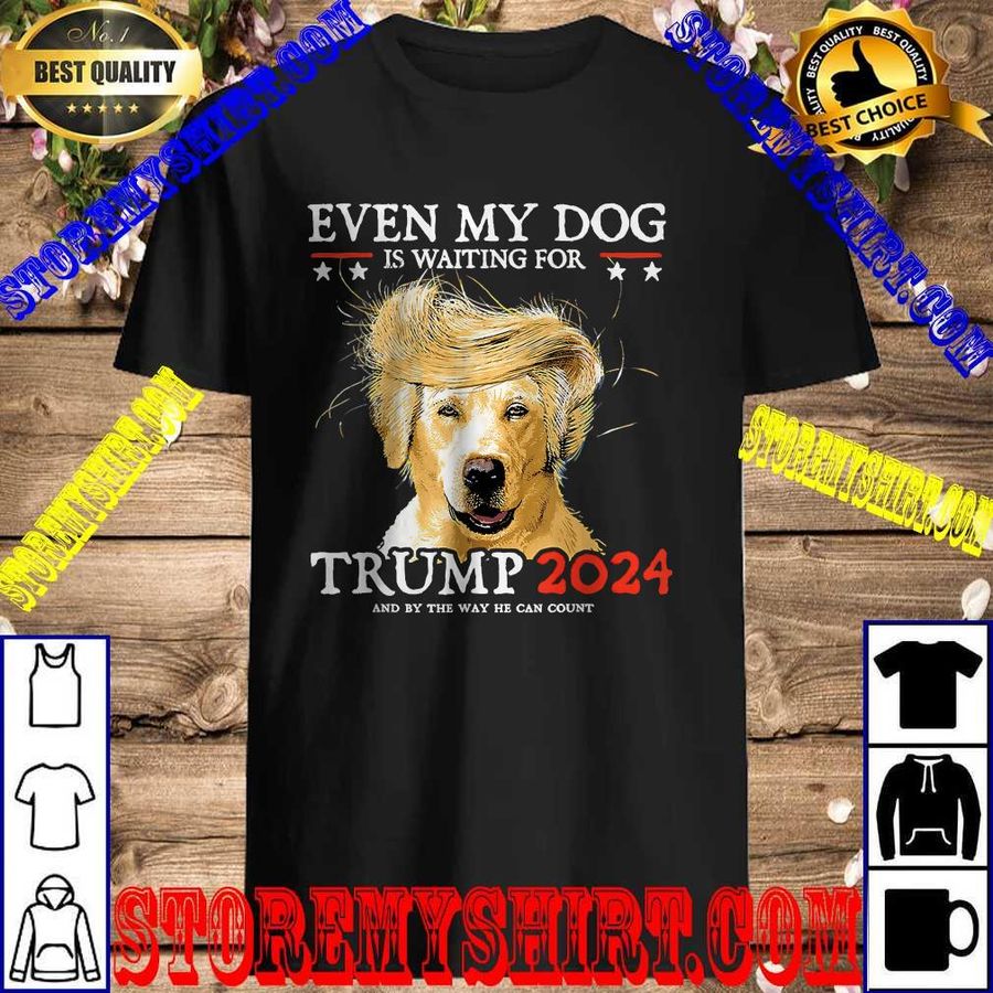 Best Even My Dog Is Waiting For Trump 2024 T-Shirt