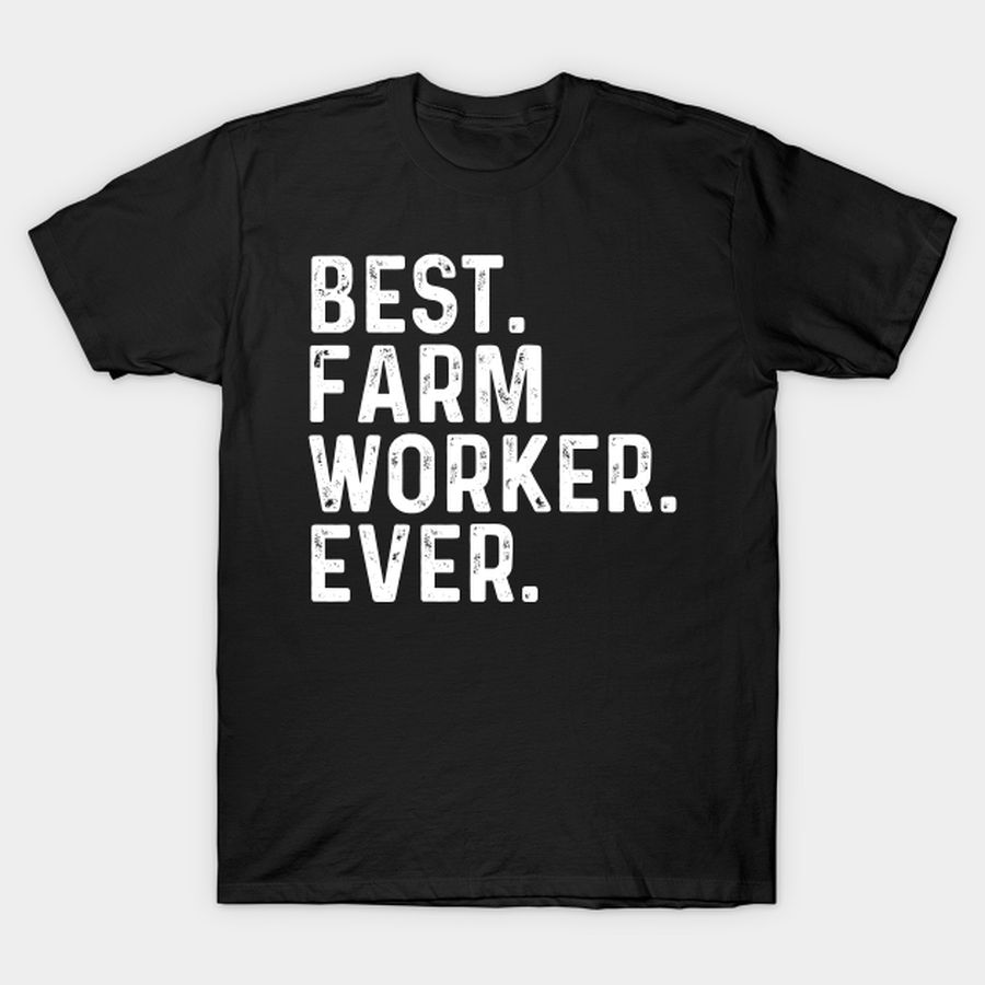 Best Farm Worker Ever T-shirt, Hoodie, SweatShirt, Long Sleeve