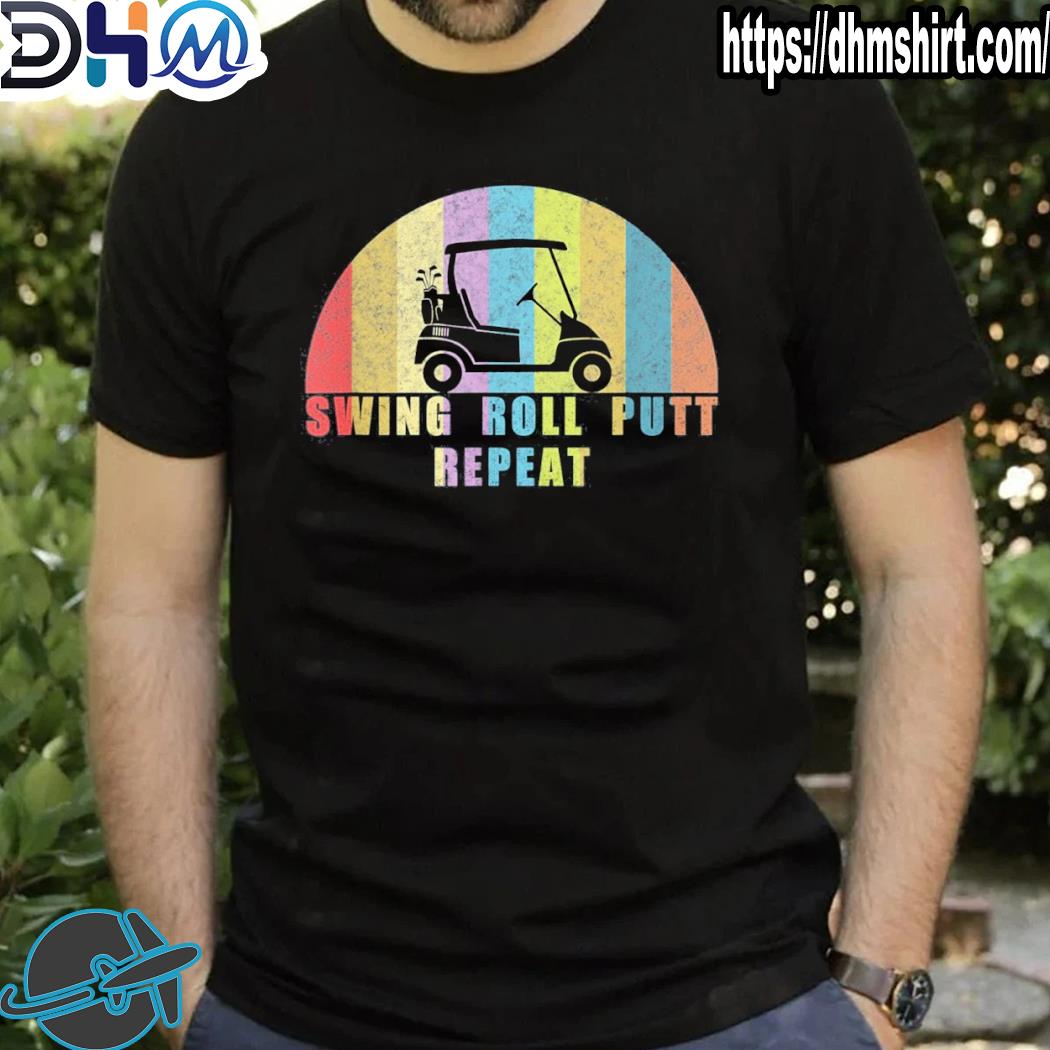 Best golf swing roll putt repeat shirt