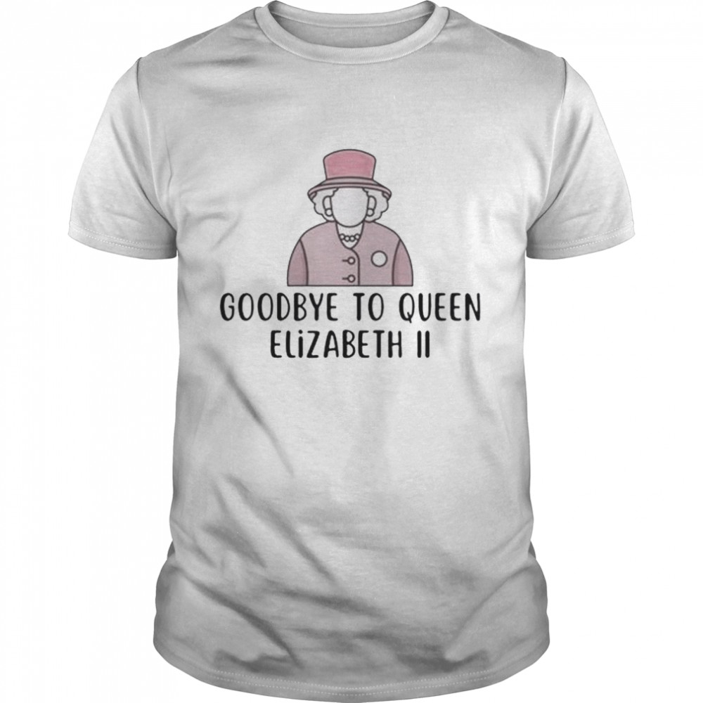Best goodbye to Queen Elizabeth II T-shirt