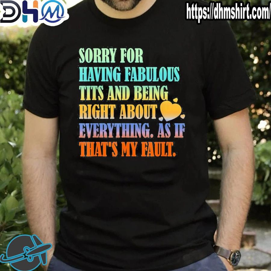 Best having fabulous tits and being right about everything shirt