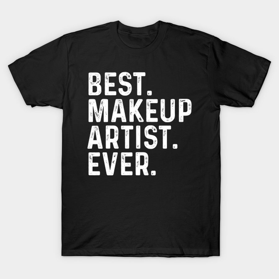 Best Makeup Artist Ever T-shirt, Hoodie, SweatShirt, Long Sleeve