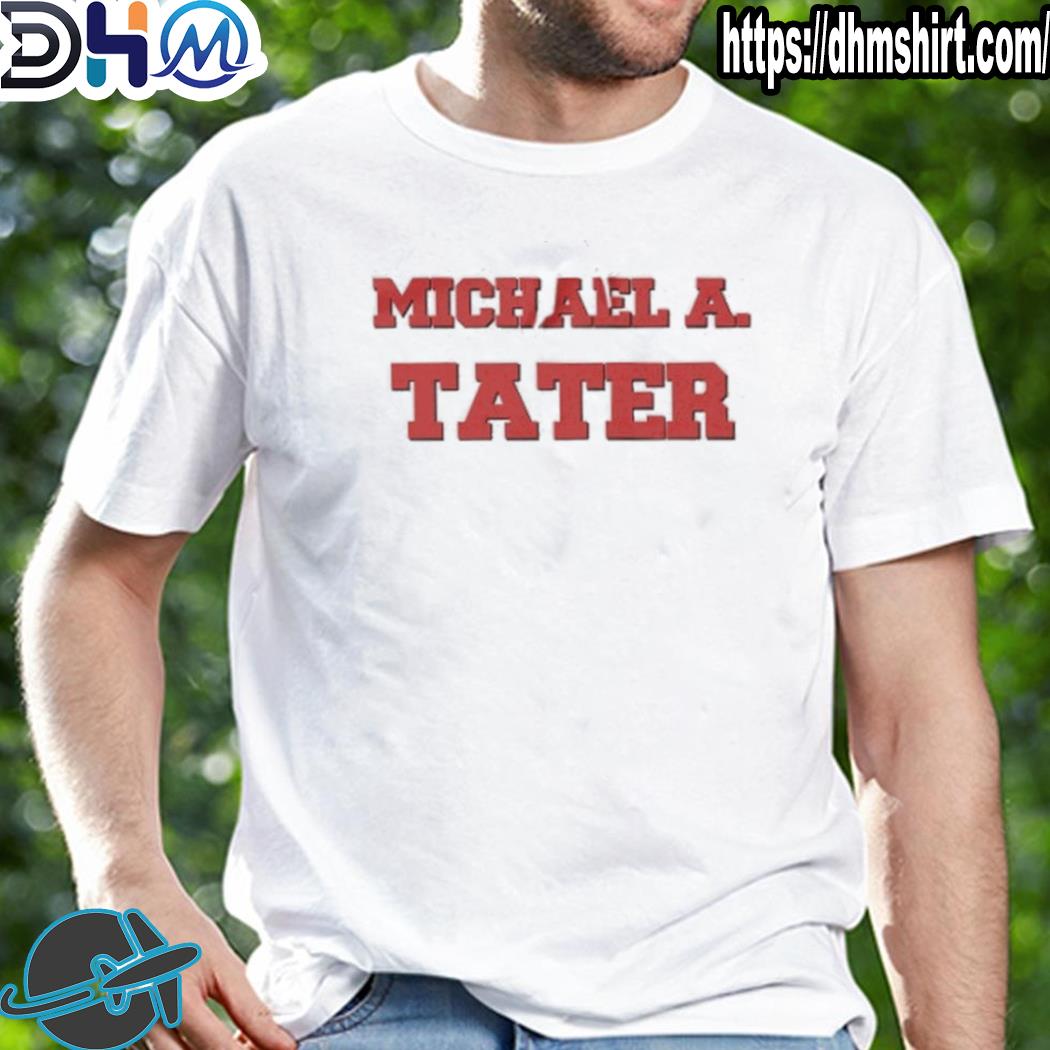Best michael a tater shirt