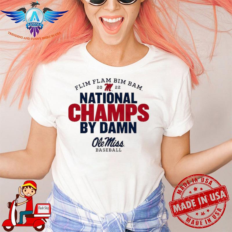 Best ole Miss Rebels 2022 NCAA Men's Baseball College World Series Champions Flim Flam Bim Bam Shirt