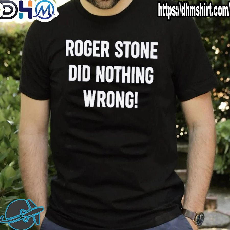 Best roger stone did nothing wrong shirt