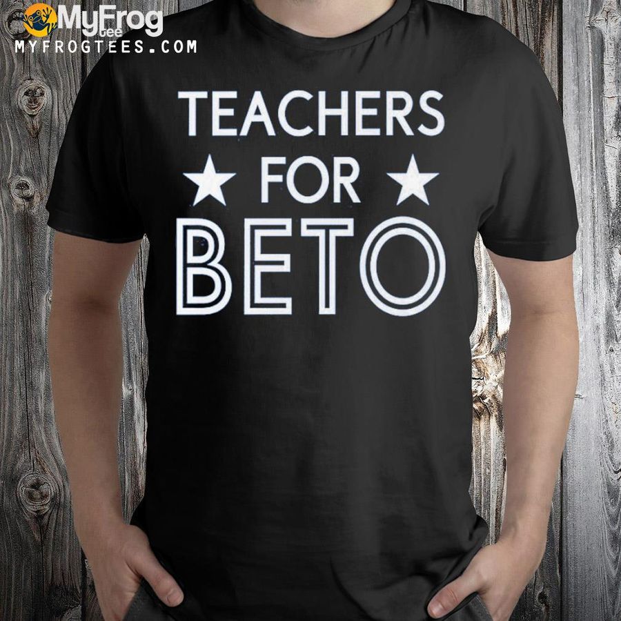 Beto o'rourke teachers for beto shirt