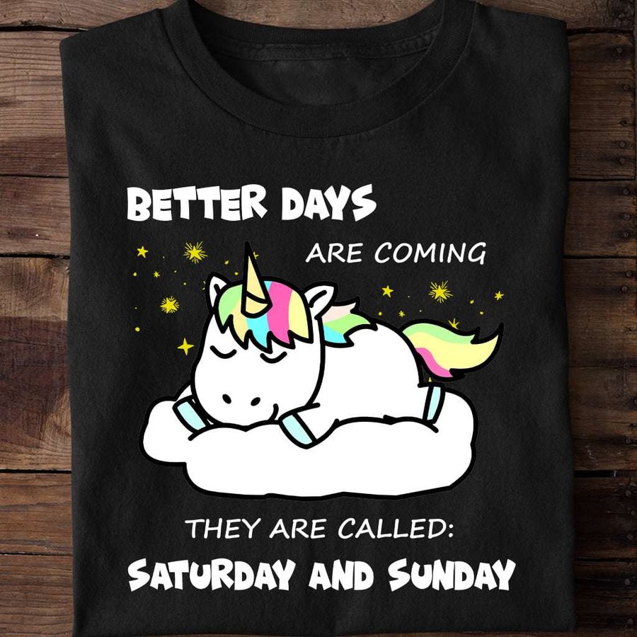 Better days are coming, they are called Saturday and Sunday – Sleeping unicorn