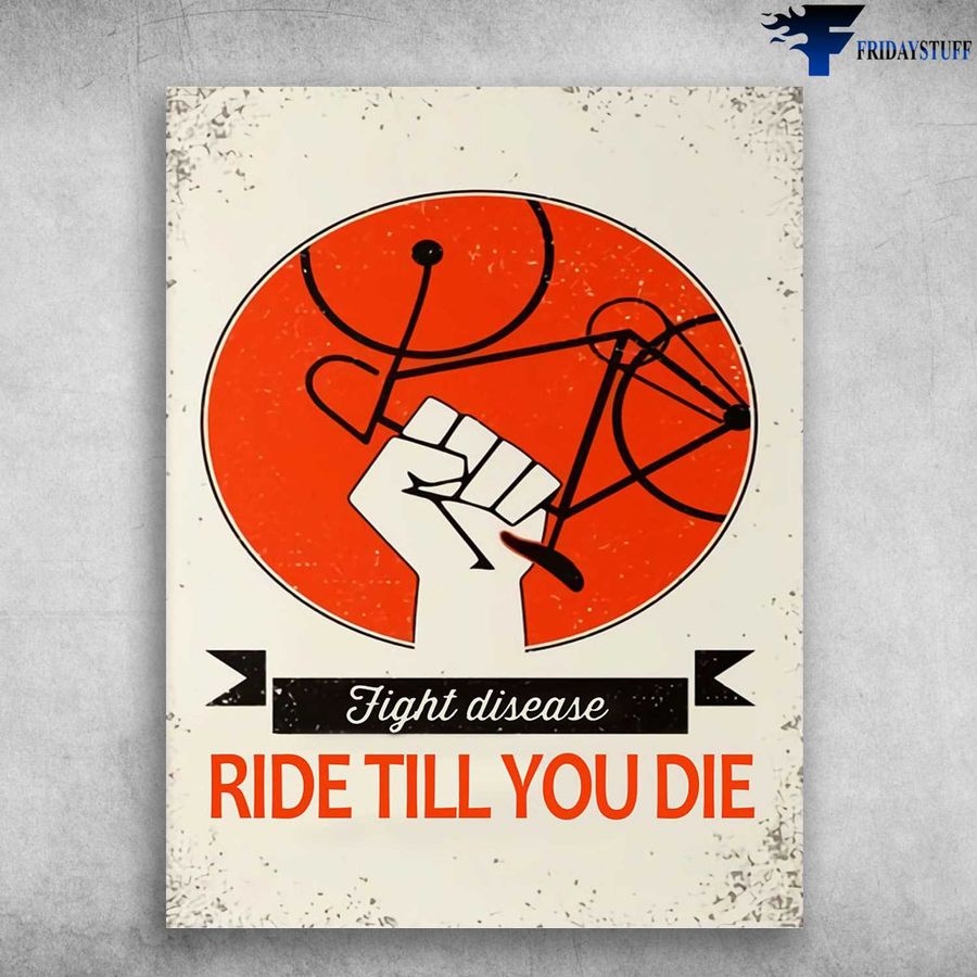 Bicycle Poster, Riding Lover – Fight Disease, Ride Till You Die Poster Home Decor Poster Canvas