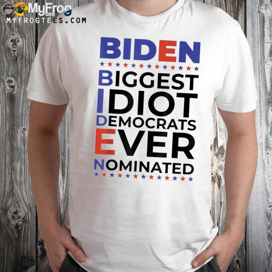 Biden biggest idiot democrats ever nominated Trump 2022 shirt
