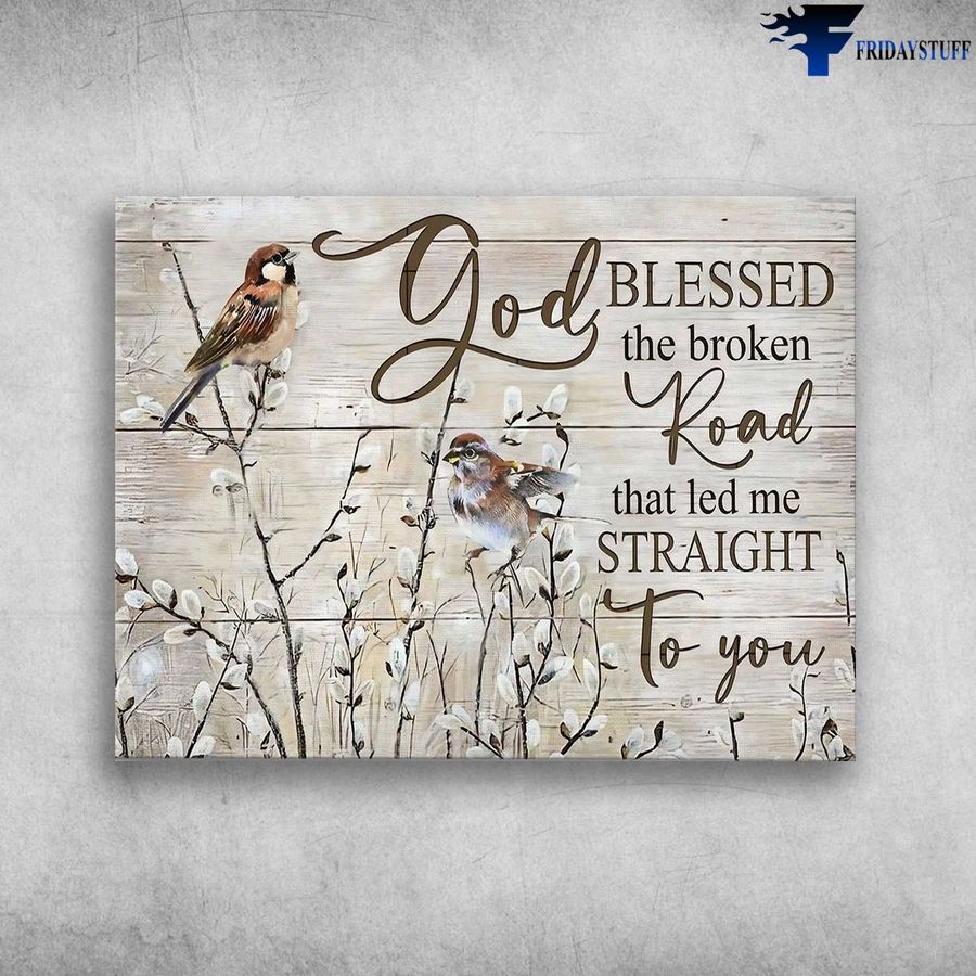 Bird Poster – God Blessed The Broken Road, That Led Me Straight To You Poster Home Decor Poster Canvas