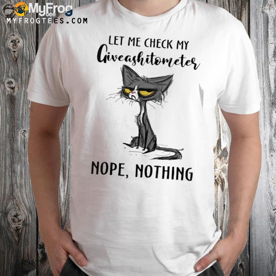 Black cat let me check my giveashitometer nope nothing shirt