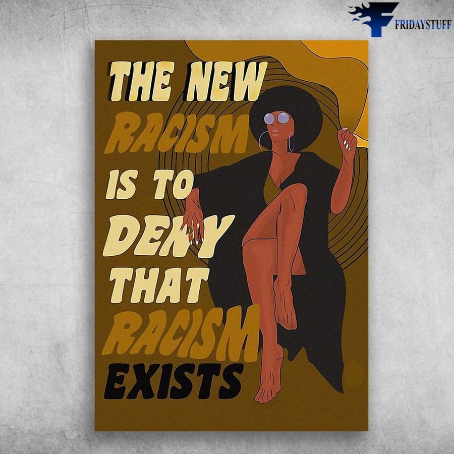 Black Girl Poster, Black Lady, The New Racism Is To Deny, That Racism Exists Poster