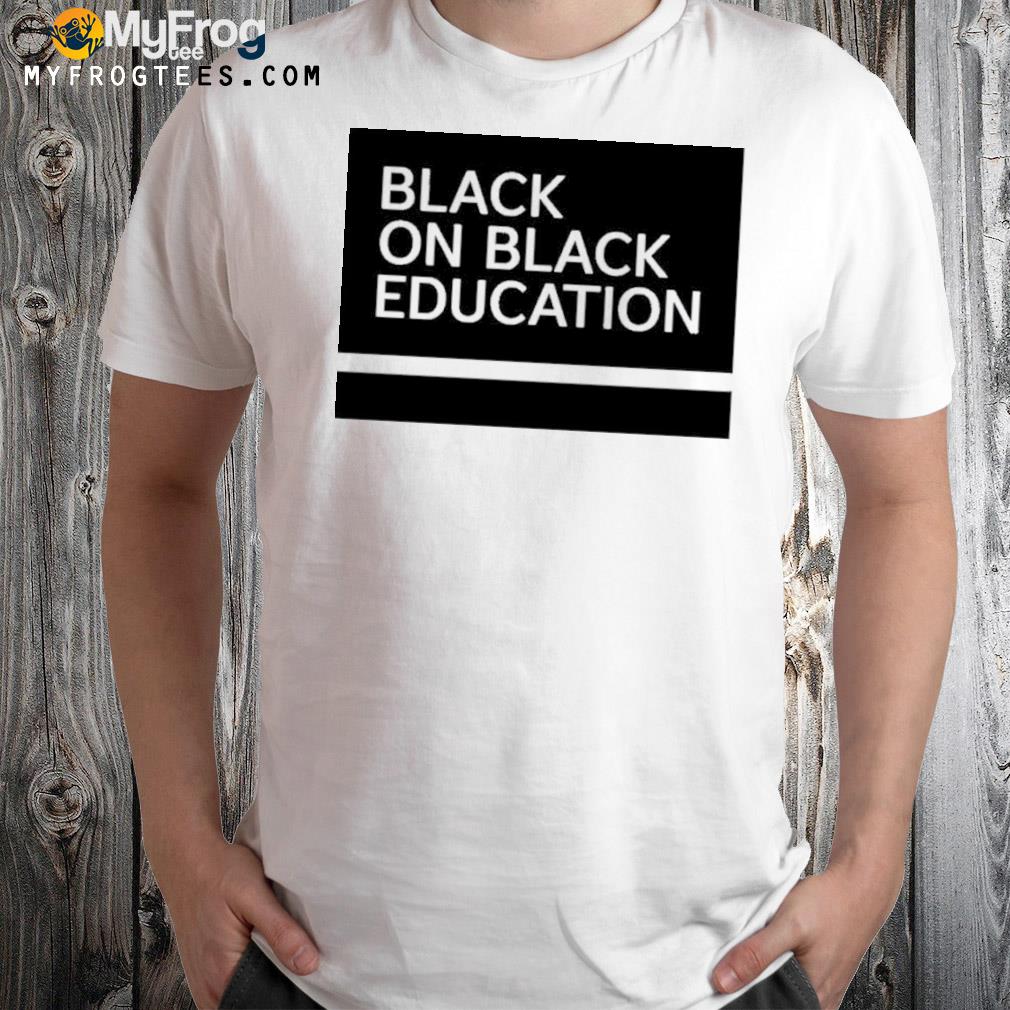 Black on black education shirt