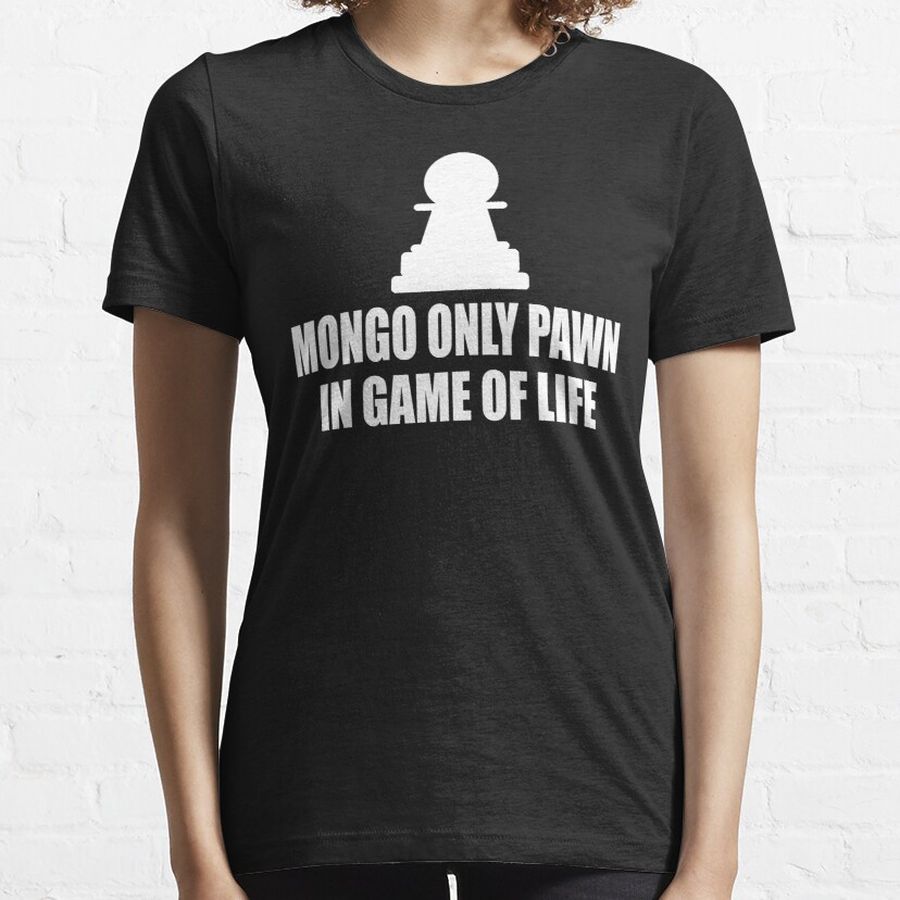 Blazing Saddles Quote - Mongo Only Pawn In Game Of Life Essential T-Shirt