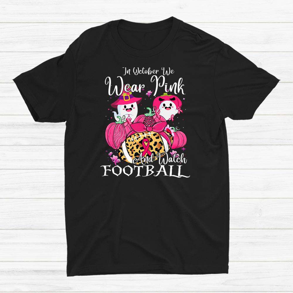 Boo Halloween In October We Wear Pink And Watch Football Shirt
