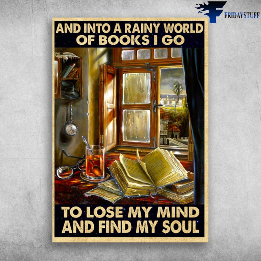Book And Drinks, Book Poster – And Into A Rainy World Of Book, I Go To Lose My Mind And Find My Soul Poster Home Decor Poster Canvas