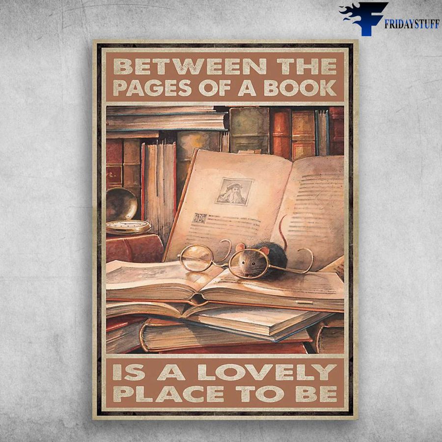 Book Lover, Mouse And Book, Between The Pages Of A Books, Is A Lovely Place To Be Poster