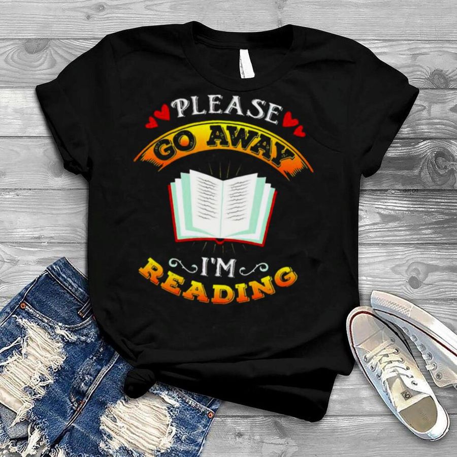 Book Please Go Away I’m Reading Shirt