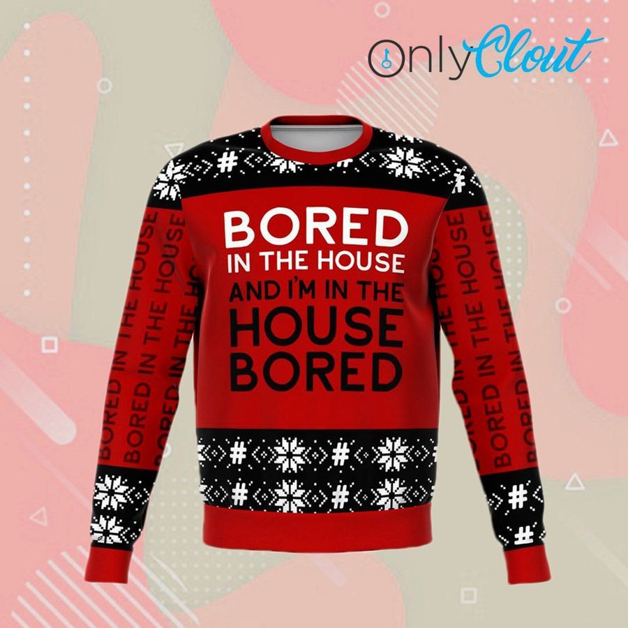 Bored In The House Funny Ugly Christmas Sweater Ugly Sweater