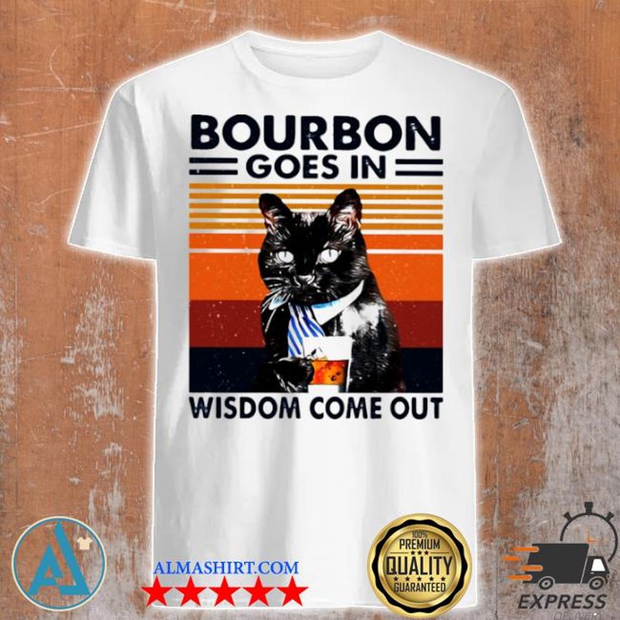Bourbon goes in wisdom come out cat drink tea vintage shirt
