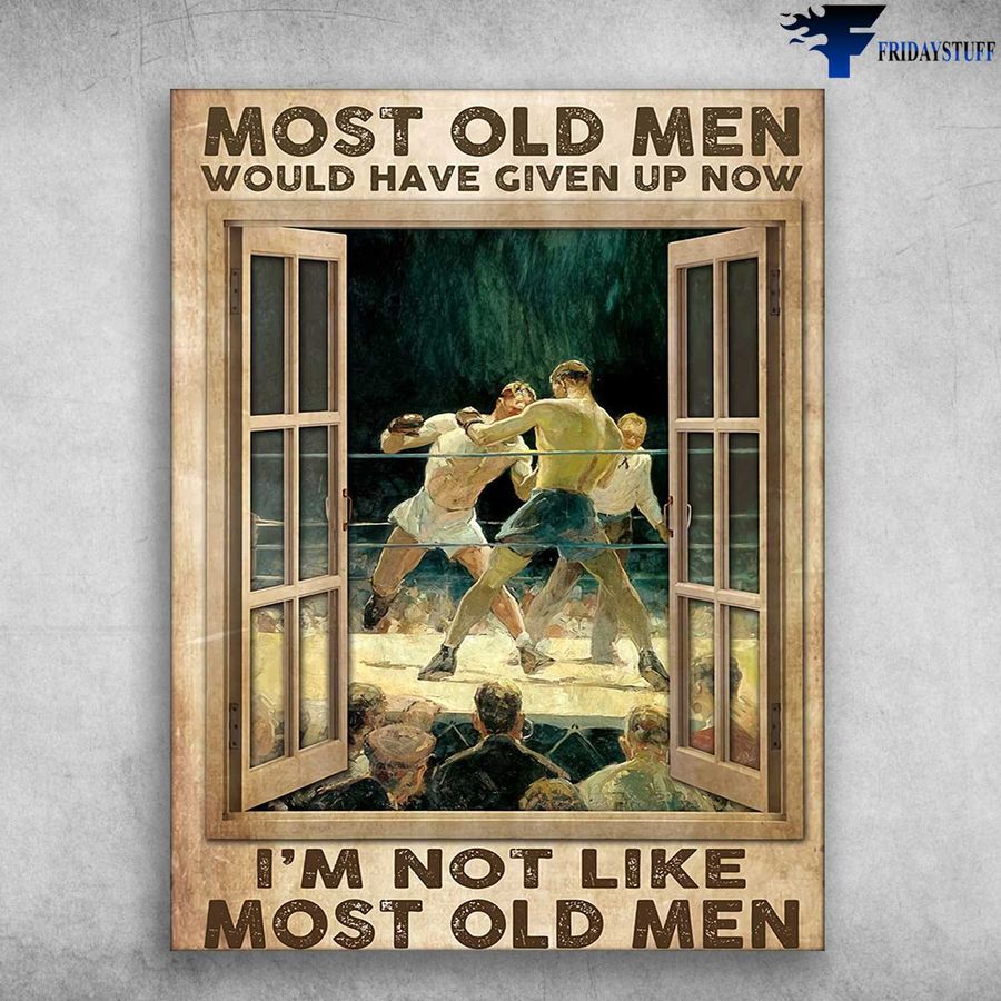 Boxing Poster, Boxing Old Man – Most Old Men, Would Have Given Up Now, I'm Not Like Most Old Men Poster Home Decor Poster Canvas