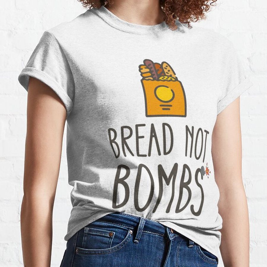 bread not bombs ;cool quotes Classic T-Shirt