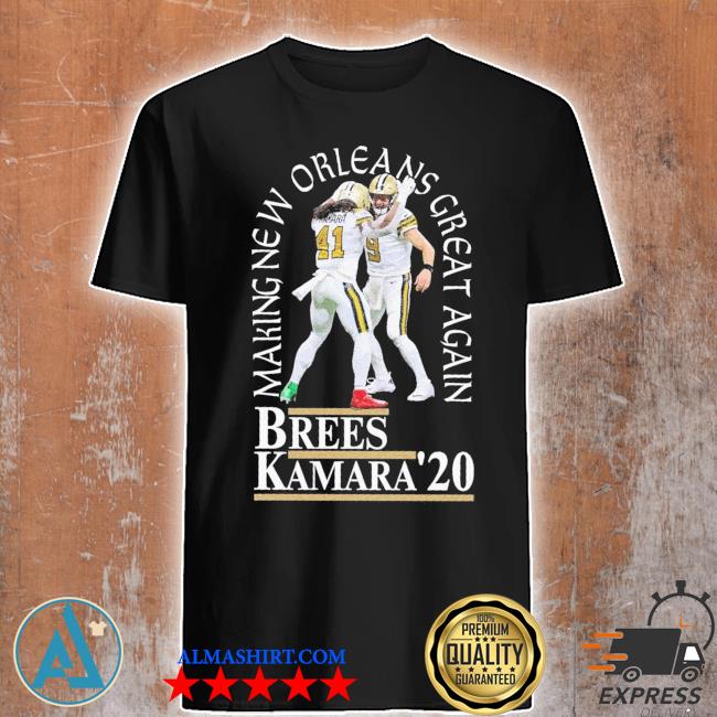 Brees Kamara 20 making new Orleans great again shirt