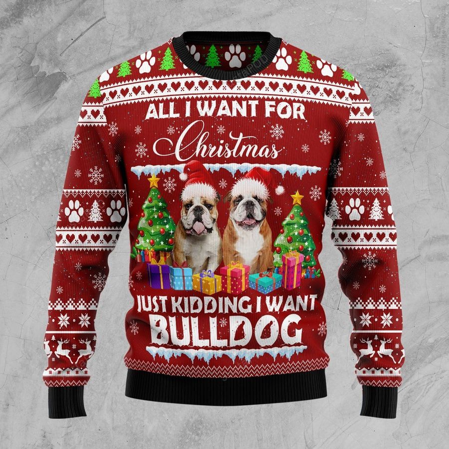 Bulldog Is All I Want For Xmas Ugly Christmas Sweater, Ugly Sweater, Christmas Sweaters, Hoodie, Sweater