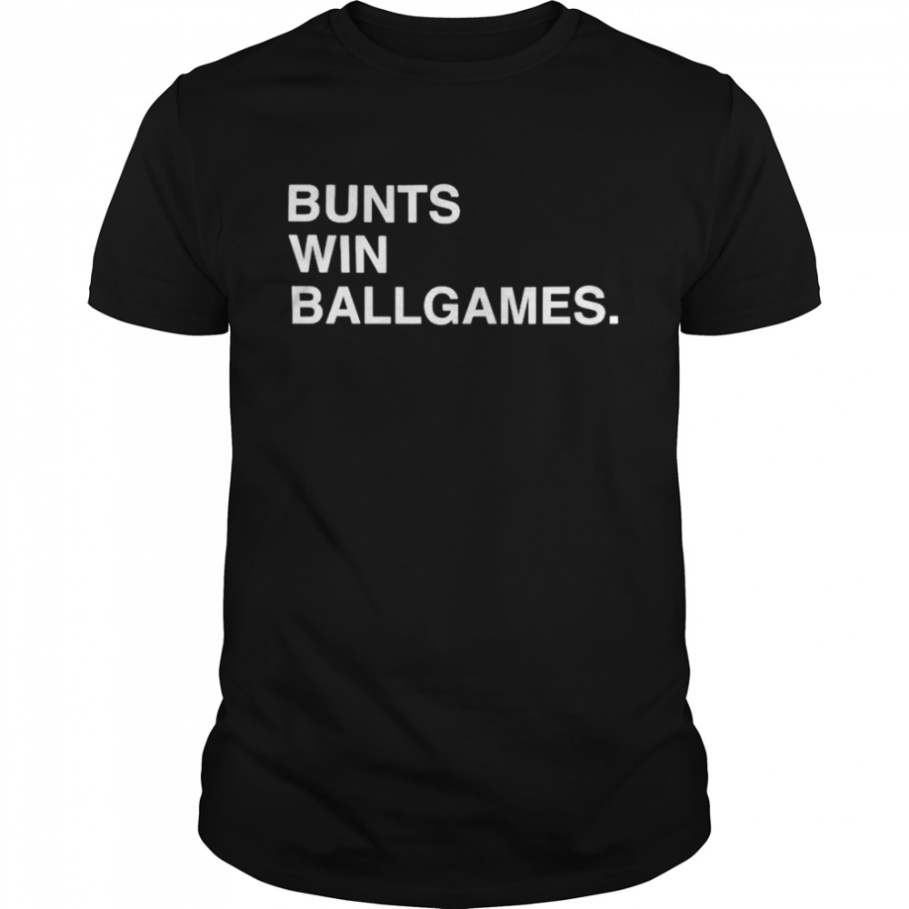 bunts win ballgames shirt