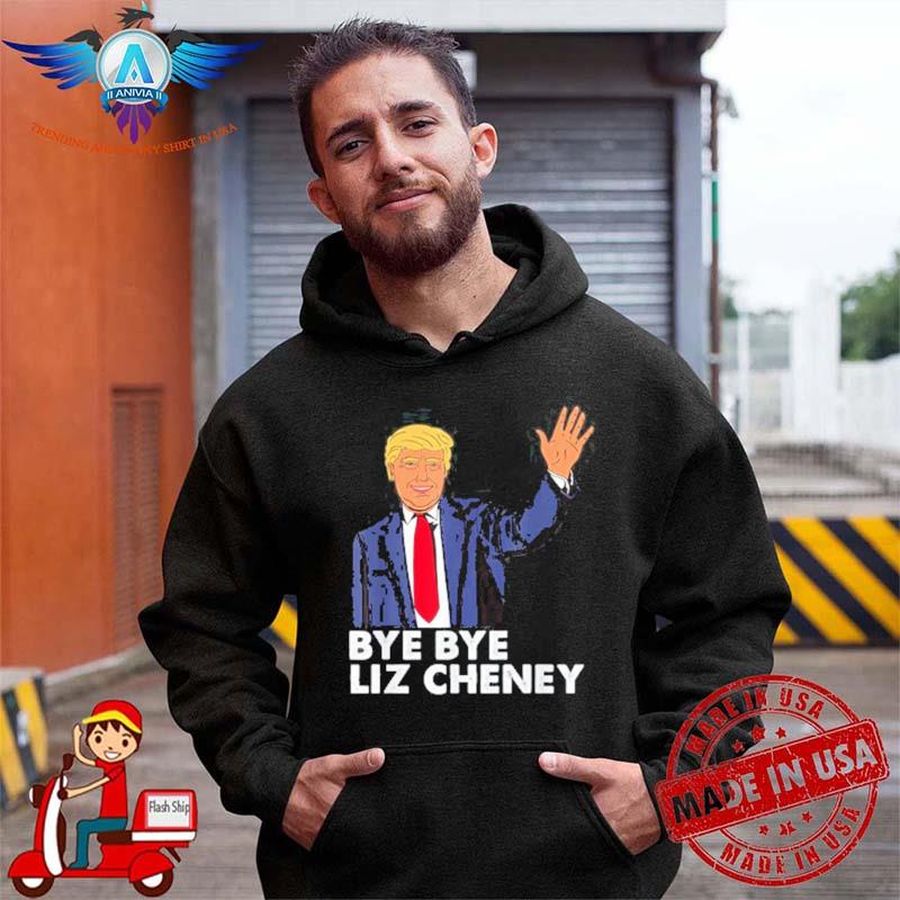 Bye Bye Liz Cheney Trump Shirt