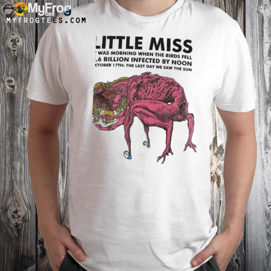 Calkearns little miss it was morning when the birds fell 2.6 billion infected by noon new shirt