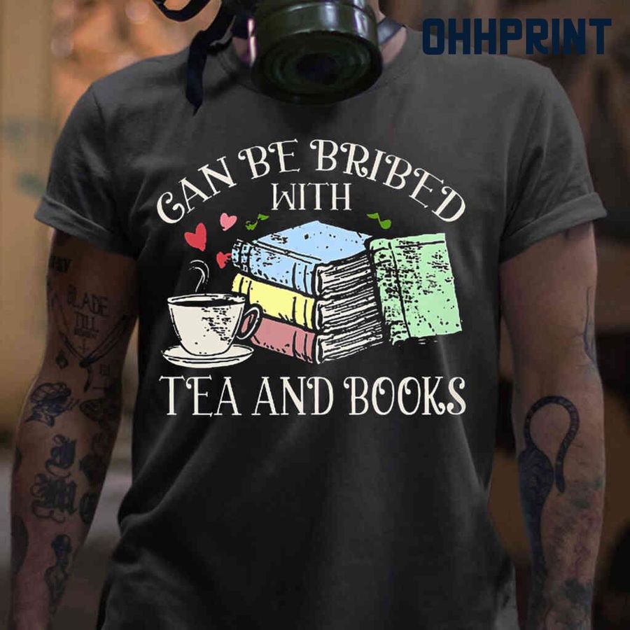Can Be Bribed With Tea And Books Tshirts Black