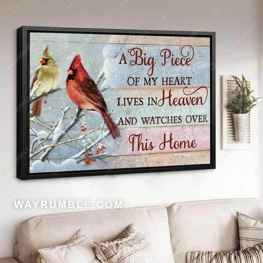 Cardinal Bird, A Big Piece Of My Heart Lives In Heaven, And Watches Over This Home Poster